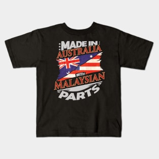 Made In Australia With Malaysian Parts - Gift for Malaysian From Malaysia Kids T-Shirt